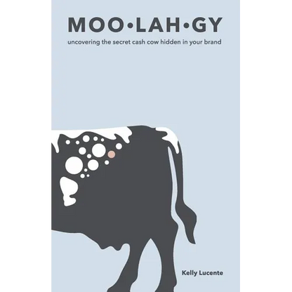Moo-Lah-Gy: Uncovering the Secret Cash Cow Hidden in Your Brand - Paperback