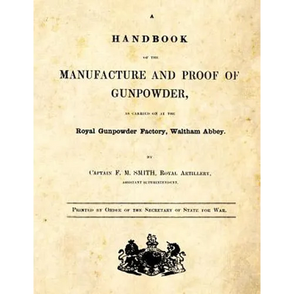 A Handbook of the Manufacture and Proof of Gunpowder: as carried on at the Royal Gunpowder Factory Waltham Abbey - Paperback
