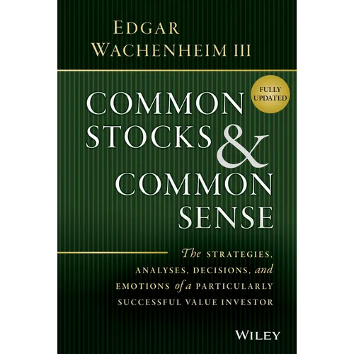 Common Stocks and Common Sense: The Strategies, Analyses, Decisions, and Emotions of a Particularly Successful Value Investor - Hardcover