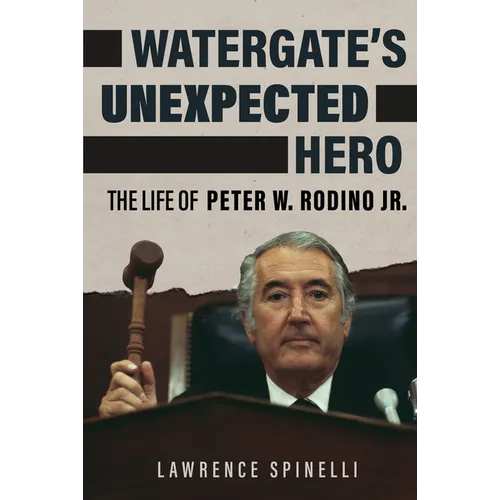 Watergate's Unexpected Hero: The Life of Peter W. Rodino Jr. - Hardcover