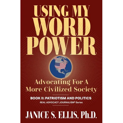 Using My Word Power: Advocating for a More Civilized Society, Book II: Patriotism and Politics - Paperback