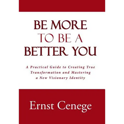 Be More To Be A Better You: A Practical Guide to Creating True Transformation and Mastering a New Visionary Identity - Hardcover