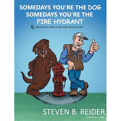 Somedays You're the Dog, Somedays You're the Fire Hydrant - Hardcover