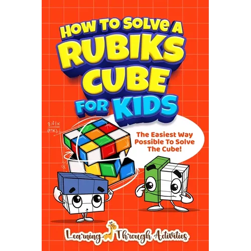 How To Solve A Rubik's Cube For Kids: The Easiest Way Possible To Solve The Cube! - Paperback