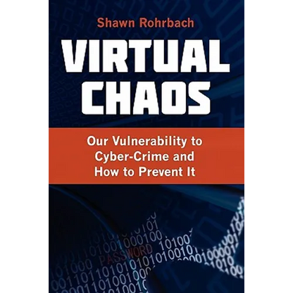 Virtual Chaos: Our Vulnerability to Cyber-Crime and How to Prevent It - Paperback