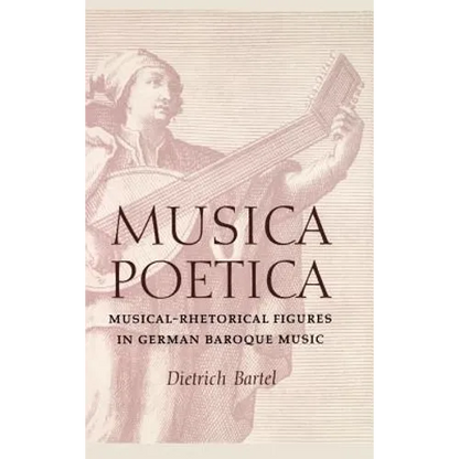 Musica Poetica: Musical-Rhetorical Figures in German Baroque Music - Hardcover