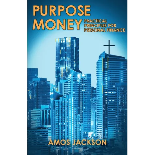 Purpose Money: Practical Principles for Personal Finance - Paperback