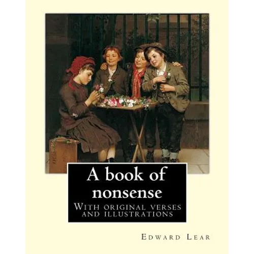 A book of nonsense. By: Edward Lear, (Children's Classics): With original verses and illustrations By: Edward Lear - Paperback