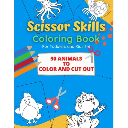 Scissor Skills Coloring Book: 50 Animals to Color and Cut out for Toddlers and Kids from 3-6 - Paperback