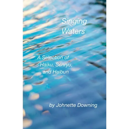 Singing Waters: A Selection of Haiku, Senryu, and Haibun - Paperback