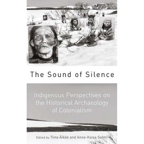 The Sound of Silence: Indigenous Perspectives on the Historical Archaeology of Colonialism - Paperback