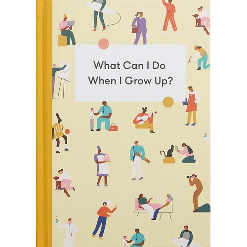 What Can I Do When I Grow Up?: A Young Person's Guide to Careers, Money - And the Future - Hardcover