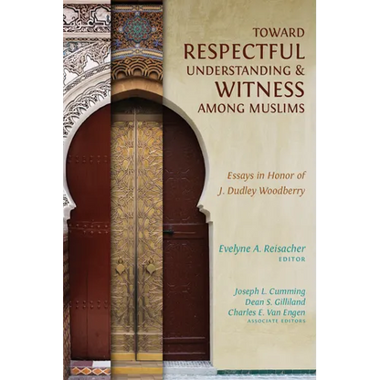 Toward Respectful Understanding and Witness among Muslims: Essays in Honor of J. Dudley Woodberry - Paperback