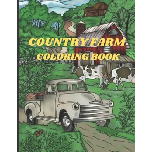 Country Farm Coloring Book: An Adult Coloring Book with Charming Country Life, Playful Animals, Beautiful Flowers, and Nature Scenes for Relaxatio - Paperback