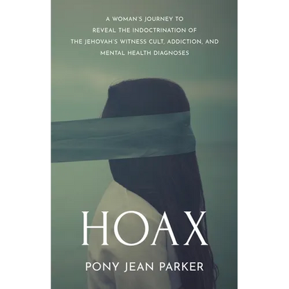 Hoax: A Woman's Journey to Reveal the Indoctrination of the Jehovah's Witness Cult, Addiction, and Mental Health Diagnoses - Paperback