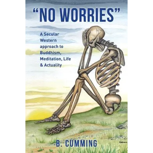 "No Worries": A Secular Western approach to Buddhism, Meditation, life & actuality - Paperback
