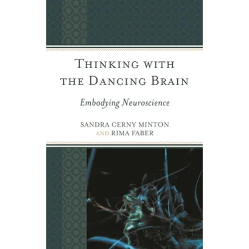 Thinking with the Dancing Brain: Embodying Neuroscience - Hardcover
