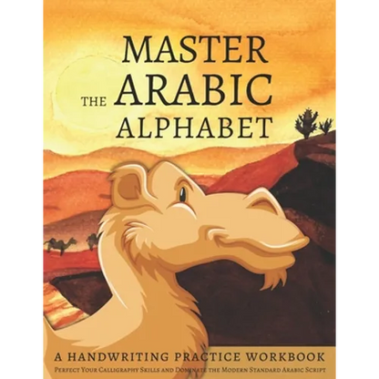 Master the Arabic Alphabet, A Handwriting Practice Workbook: Perfect Your Calligraphy Skills and Dominate the Modern Standard Arabic Script - Paperback