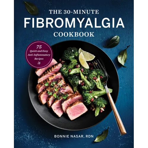 The 30-Minute Fibromyalgia Cookbook: 75 Quick and Easy Anti-Inflammatory Recipes - Paperback