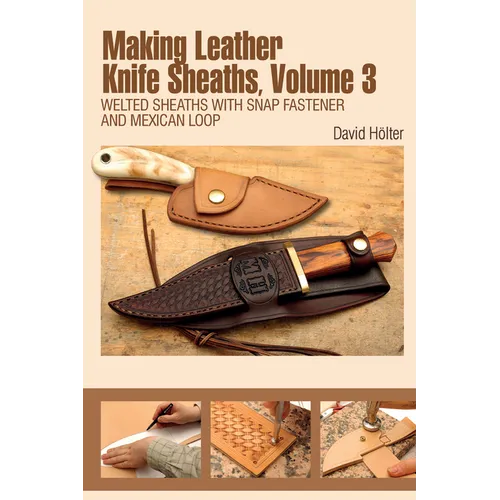 Making Leather Knife Sheaths, Volume 3: Welted Sheaths with Snap Fastener and Mexican Loop - Spiral