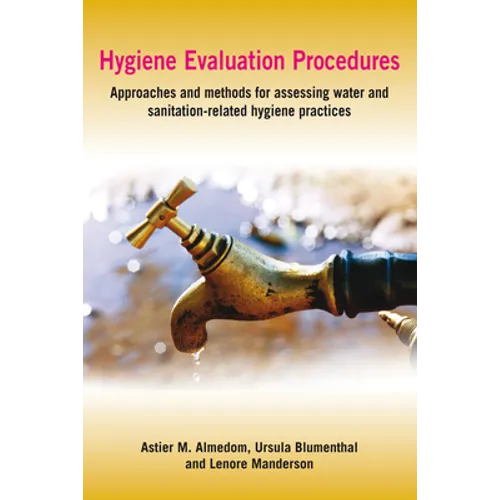 Hygiene Evaluation Procedures: Approaches and Methods for Assessing Water- And Sanitation-Related Hygiene Practices - Paperback