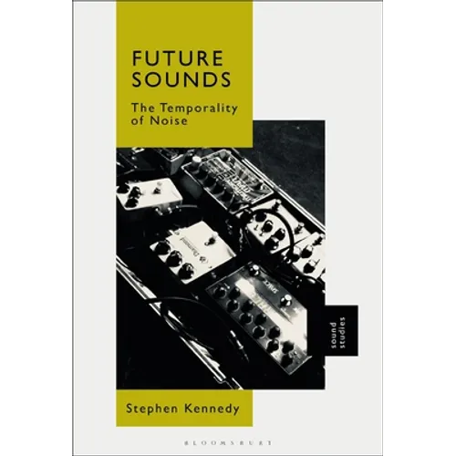 Future Sounds: The Temporality of Noise - Paperback