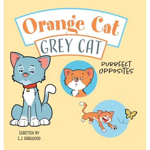 Orange Cat Grey Cat: Purrfect Opposites - Hardcover