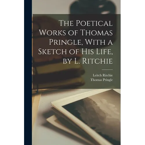 The Poetical Works of Thomas Pringle, With a Sketch of His Life, by L. Ritchie - Paperback