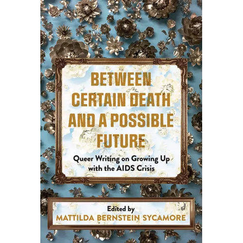 Between Certain Death and a Possible Future: Queer Writing on Growing Up with the AIDS Crisis - Paperback