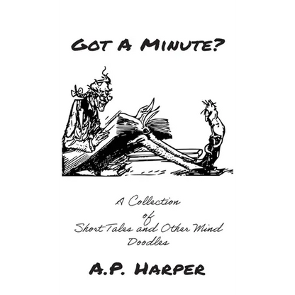 Got A Minute?: A Collection of Short Tales and Other Mind Doodles - Hardcover