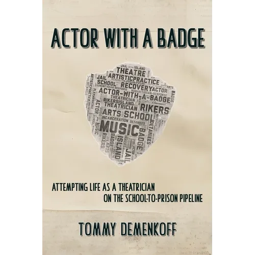 Actor with a Badge: Attempting Life as a Theatrician on the School-to-Prison Pipeline - Paperback