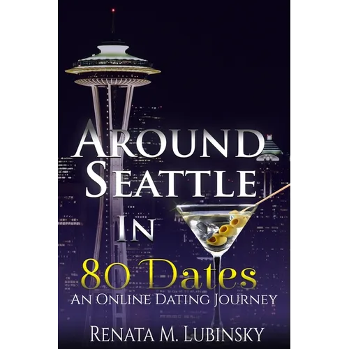 Around Seattle in 80 Dates: An Online Dating Journey - Paperback