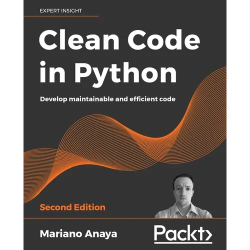 Clean Code in Python - Second Edition: Develop maintainable and efficient code - Paperback