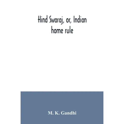 Hind swaraj, or, Indian home rule - Paperback