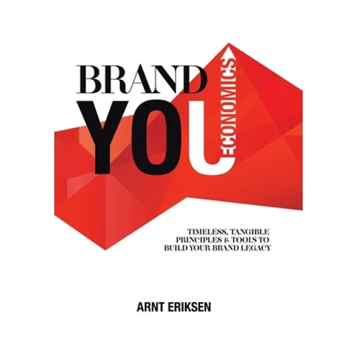 Brand You Economics: Timeless, Tangible Principles and Tools to Build Your Brand Legacy - Hardcover
