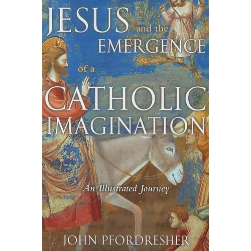 Jesus and the Emergence of a Catholic Imagination: An Illustrated Journey - Paperback