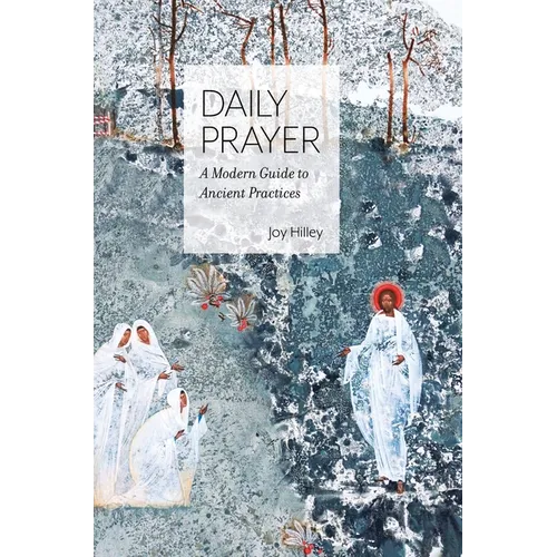 Daily Prayer: A Modern Guide to Ancient Practices - Hardcover