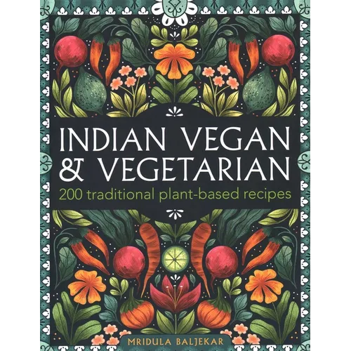 Indian Vegan & Vegetarian: 200 Traditional Plant-Based Recipes - Hardcover