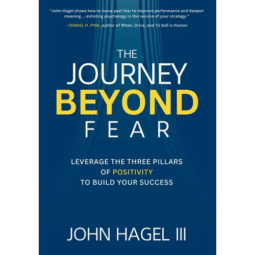 The Journey Beyond Fear: Leverage the Three Pillars of Positivity to Build Your Success - Hardcover