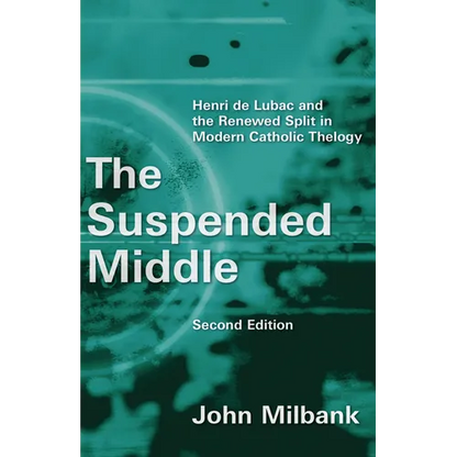 The Suspended Middle: Henri de Lubac and the Renewed Split in Modern Catholic Theology, 2nd ed. - Paperback