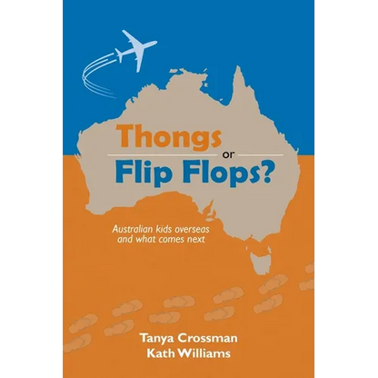 Thongs or Flip Flops?: Australian kids overseas and what comes next - Paperback