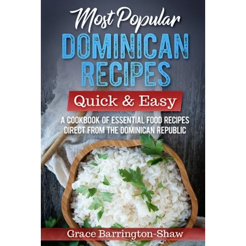 Most Popular Dominican Recipes - Quick & Easy: A Cookbook of Essential Food Recipes Direct from the Dominican Republic - Paperback