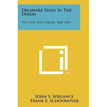 Delaware Stays In The Union: The Civil War Period, 1860-1865 - Paperback