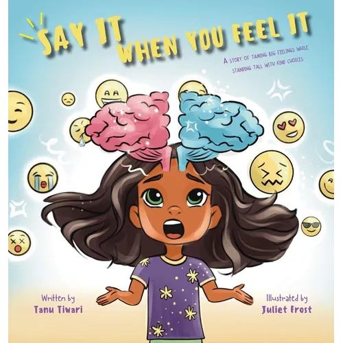 Say It When You Feel It: A story of taming big feelings while standing tall with kind choices (A book on anger management through understanding of bra - Hardcover