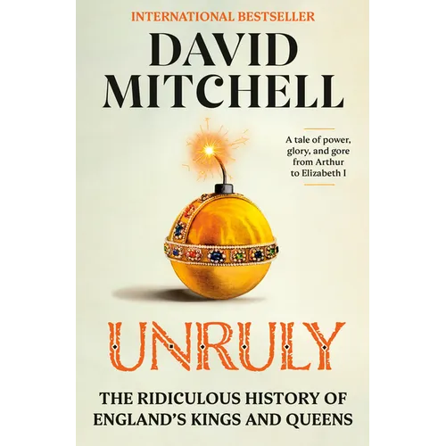 Unruly: The Ridiculous History of England's Kings and Queens - Hardcover
