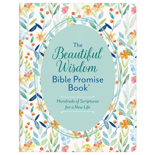 The Beautiful Wisdom Bible Promise Book: Hundreds of Scriptures for a New Life - Paperback