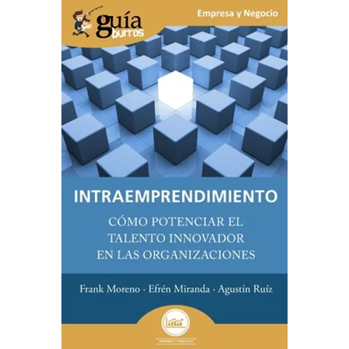 GuíaBurros: Intraemprendimiento: Cómo potenciar el talento innovador en las organizaciones - Paperback