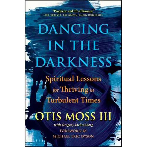 Dancing in the Darkness: Spiritual Lessons for Thriving in Turbulent Times - Paperback