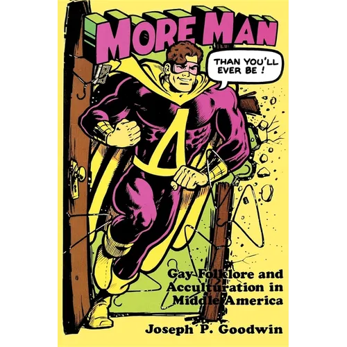 More Man Than You'll Ever Be!: Gay Folklore and Acculturation in Middle America - Paperback