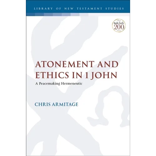 Atonement and Ethics in 1 John: A Peacemaking Hermeneutic - Paperback